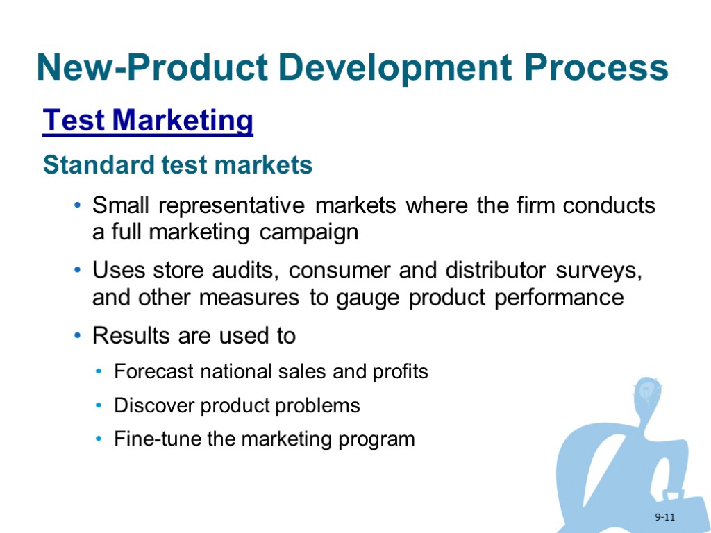 9-11 New-Product Development Process Test Marketing Standard test markets Small representative markets where the